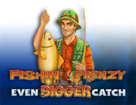 Fishin’ Frenzy Even Bigger Catch Free Play in Demo .